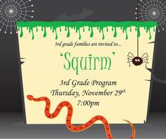 "SQUIRM" the 3rd Grade Music Program this Thursday, Nov. 29th at 7pm