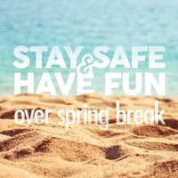 Stay Safe & Have Fun Over Spring Break